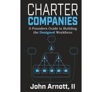 Charter Companies: A Founder's Guide to Building the Designed Workforce