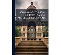 Charter Of The City Of Perth Amboy, Middlesex County, N.j.