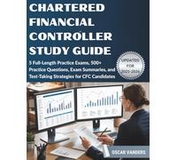 CHARTERED FINANCIAL CONTROLLER STUDY GUIDE (2025-2026): 5 Full-Length Practice Exams, 500+ Practice Questions, Exam Summaries, and Test-Taking Strategies for CFC Candidates