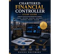 Chartered Financial Controller Study Guide: Complete Certification Preparation Covering Strategy, Reporting, Budgeting, Investments, Governance, Treasury, Valuation, Practice Questions, Mock Exams