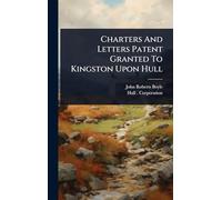 Charters And Letters Patent Granted To Kingston Upon Hull