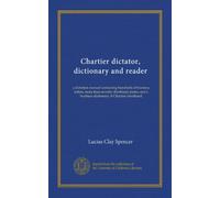 Chartier dictator, dictionary and reader a dictation manual containing hundreds of business letters, more than seventy shorthand plates, and a business dictionary of Chartier shorthand. Talbot Collection of British Pamphlets