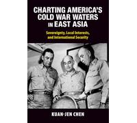 Charting America's Cold War Waters in East Asia: Sovereignty, Local Interests, and International Security