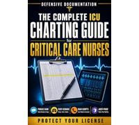 Charting for ICU & Critical Care Nurses: Nursing Documentation Templates, Narrative Notes, and SBAR Tools - What to Chart During Codes, Rapid Response, and Deterioration to Protect Your License