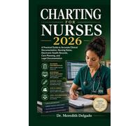 Charting For Nurses 2026: A Practical Guide to Accurate Clinical Documentation, Nursing Notes, Electronic Health Records, Care Planning, and Legal Documentation