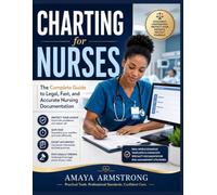 Charting for Nurses: The Complete guide to legal, fast, and Accurate Nursing Documentation