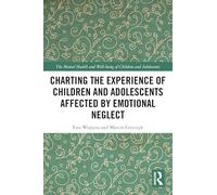 Charting the Experience of Children and Adolescents Affected by Emotional Neglect