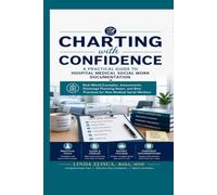 Charting with Confidence:: A Practical Guide to Hospital Medical Social Work Documentation
