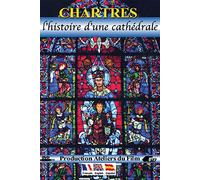 Chartres - l'histoire d'une cathédrale