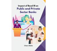 Charu Watts Impact of Basel III on Public and Private Sector Banks (Tascabile)