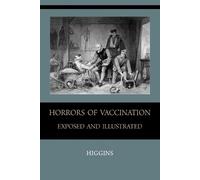 Chas M Higgins Horrors of Vaccination Exposed and Illustrated (Tascabile)