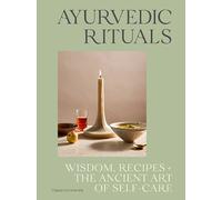 Ayurvedic Rituals: Wisdom, Recipes + The Ancient Art of Self-Care