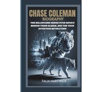 CHASE COLEMAN BIOGRAPHY THE BILLIONAIRE HEDGE FUND GENIUS BEHIND TIGER GLOBAL AND THE TECH INVESTING REVOLUTION