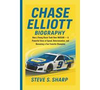 CHASE ELLIOTT BIOGRAPHY: How a Young Racer Took Over NASCAR - A Powerful Story of Speed, Determination, and Becoming a Fan-Favorite Champion