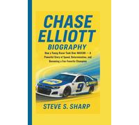 CHASE ELLIOTT BIOGRAPHY: How a Young Racer Took Over NASCAR - A Powerful Story of Speed, Determination, and Becoming a Fan-Favorite Champion