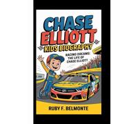 CHASE ELLIOTT KIDS BIOGRAPHY: Racing Dreams: The Life of Chase Elliott
