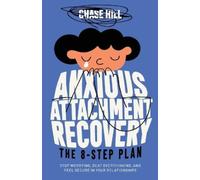 Anxious Attachment Recovery: The 8-Step Plan: Stop Worrying, Beat Overthinking, and Feel Secure in Your Relationships