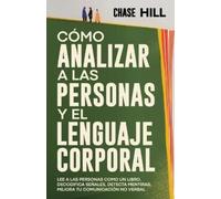 Chase Hill Cómo Analizar a las Personas y el Lenguaje Corporal (Tascabile)