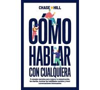 Chase Hill Cómo hablar con cualquiera (Tascabile)