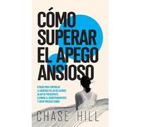 Chase Hill Cómo superar el apego ansioso (Copertina rigida)