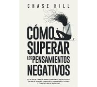 Chase Hill Cómo superar los pensamientos negativos (Tascabile)