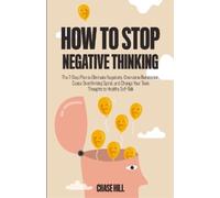 Chase Hill How to Stop Negative Thinking (Tascabile)