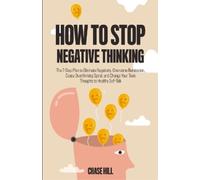 Chase Hill How to Stop Negative Thinking (Tascabile)