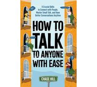 Chase Hill How to Talk to Anyone with Ease (Tascabile)