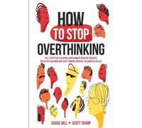 Chase Hill Scott Sharp How to Stop Overthinking (Tascabile)