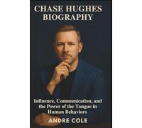 CHASE HUGHES BIOGRAPHY: Influence, Communication, and the Power of the Tongue in Human Behavior