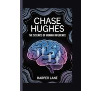 Chase Hughes: The Science of Human Influence
