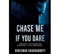 Chase Me If You Dare : The hunt is no longer for survival - it’s personal: A dark, gripping detective thriller perfect for readers who crave psychological suspense