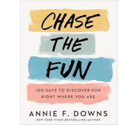 Chase the Fun: 100 Days to Discover Fun Right Where You Are