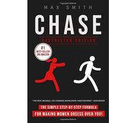 Chase: The Simple Step-by-Step Formula For Making Woman Obsess Over You, The Ultimate Dating Book For Men (Restricted Edition)