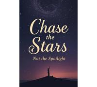 Chase the Stars, Not the Spotlight: Inspirational lined journal for dreamers - motivational writing notebook about ambition