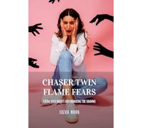 Chaser Twin Flame Fears: Facing Your Doubts and Embracing the Shadows
