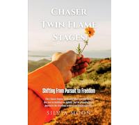 Chaser Twin Flame Stages: Shifting From Pursuit to Freedom