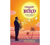 Chasin' The Bird: A Charlie Parker Graphic Novel-Chisholm, Dave-Copertina rigida