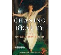 Chasing Beauty: The Life of Isabella Stewart Gardner