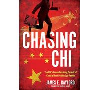 Chasing Chi: The Fbi's Groundbreaking Pursuit of China's Most Prolific Spy Family