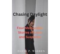 Chasing Daylight: Four Memorable Stories of Love and Suspense