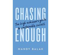 Chasing Enough: The High Achiever’s Guide to Sustainable Success