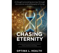 Chasing Eternity: An Interdisciplinary Journey Through the Science, History, and Ethics of Anti-Aging