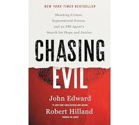 Chasing Evil: Shocking Crimes, Supernatural Forces and an FBI Agent’s Search for Hope and Justice