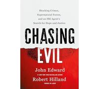 Chasing Evil: Shocking Crimes, Supernatural Forces, and an FBI Agent’s Search for Hope and Justice