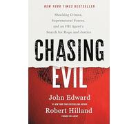 Chasing Evil: Shocking Crimes, Supernatural Forces and an FBI Agent’s Search for Hope and Justice