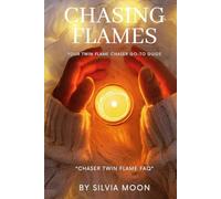Chasing Flames: Your Twin Flame Chaser Go-To Guide