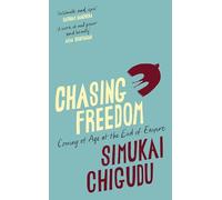 Chasing Freedom: Coming of Age at the End of Empire