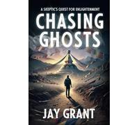 Chasing Ghosts: A Skeptic's Quest For Enlightenment
