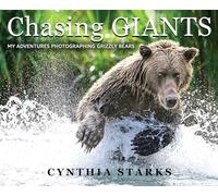Chasing Giants: My Adventures Photographing Grizzly Bears - Volume One -